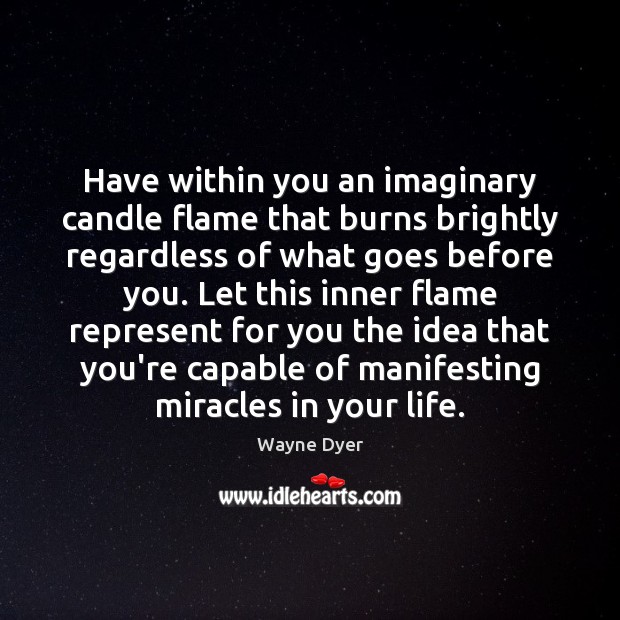 Have within you an imaginary candle flame that burns brightly regardless of Image