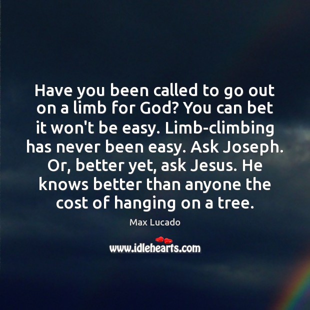 Have you been called to go out on a limb for God? Max Lucado Picture Quote