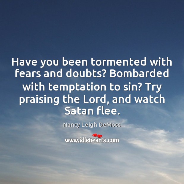Have you been tormented with fears and doubts? Bombarded with temptation to Image