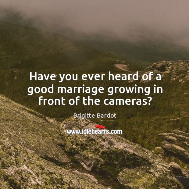 Have you ever heard of a good marriage growing in front of the cameras? Image