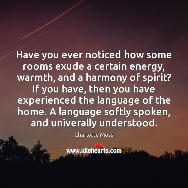 Have you ever noticed how some rooms exude a certain energy, warmth, Charlotte Moss Picture Quote