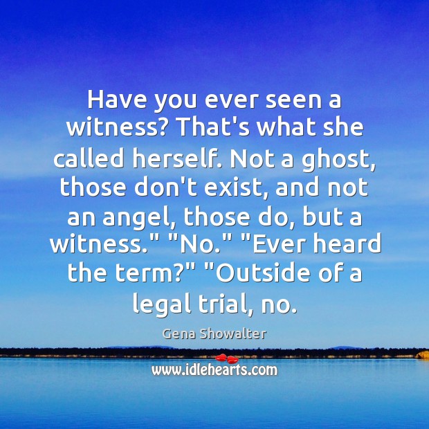 Have you ever seen a witness? That’s what she called herself. Not Legal Quotes Image
