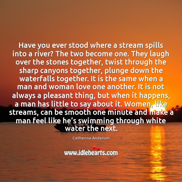 Have you ever stood where a stream spills into a river? The 