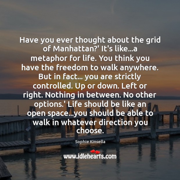 Have you ever thought about the grid of Manhattan?’ It’s like… Sophie Kinsella Picture Quote