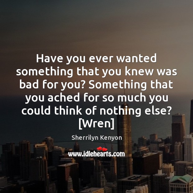 Have you ever wanted something that you knew was bad for you? Image