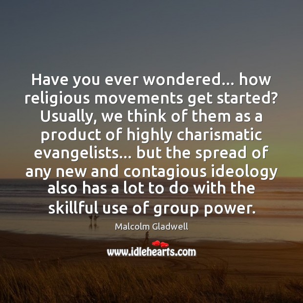 Have you ever wondered… how religious movements get started? Usually, we think Malcolm Gladwell Picture Quote