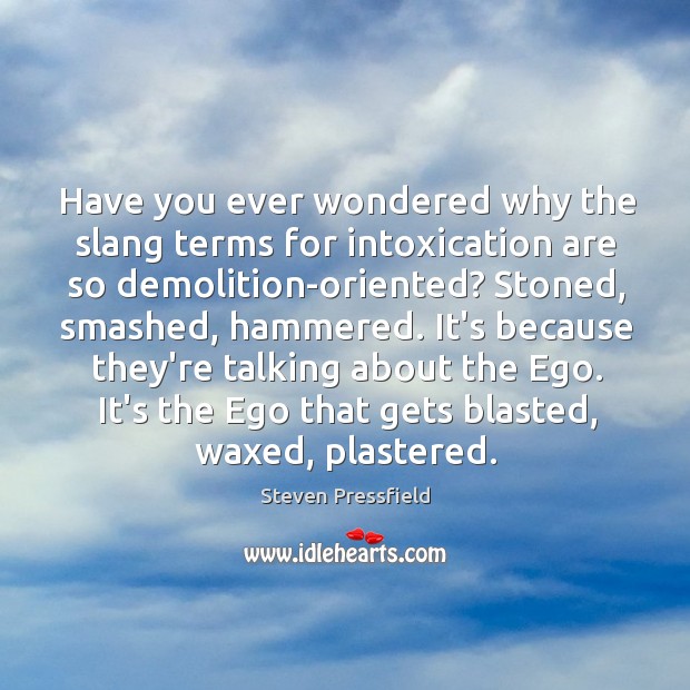 Have you ever wondered why the slang terms for intoxication are so Image