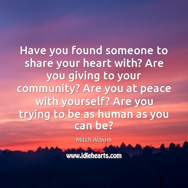 Have you found someone to share your heart with? Are you giving Mitch Albom Picture Quote