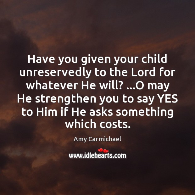 Have you given your child unreservedly to the Lord for whatever He Image