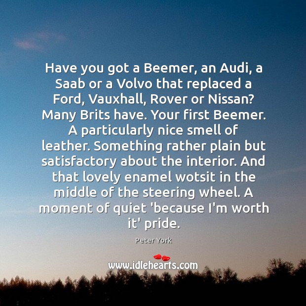 Have you got a Beemer, an Audi, a Saab or a Volvo Peter York Picture Quote