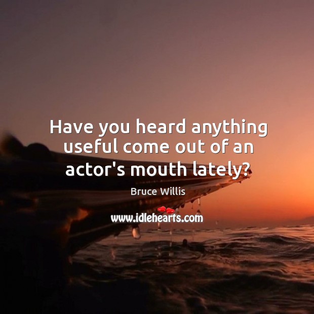 Have you heard anything useful come out of an actor’s mouth lately? Image