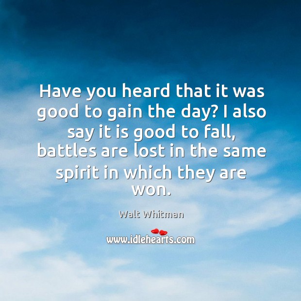Have you heard that it was good to gain the day? I also say it is good to fall, battles Image