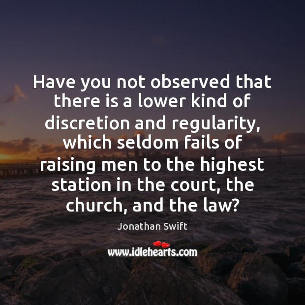 Have you not observed that there is a lower kind of discretion Jonathan Swift Picture Quote