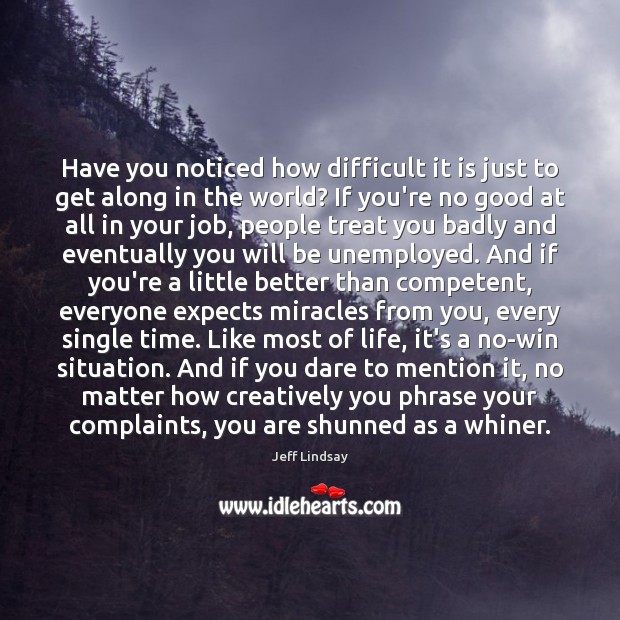 Have you noticed how difficult it is just to get along in Jeff Lindsay Picture Quote