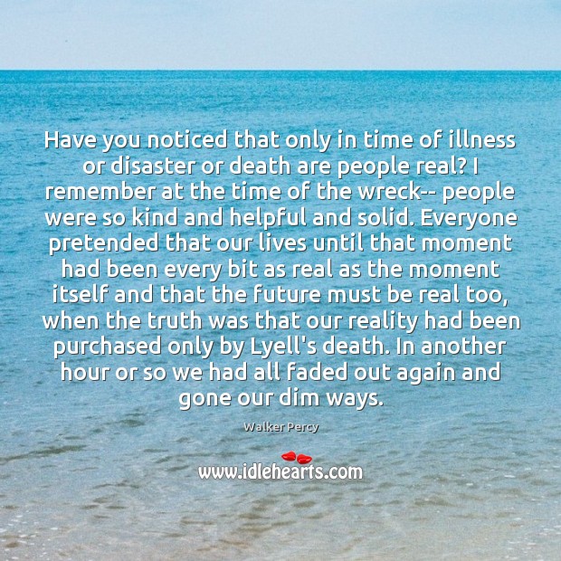 Have you noticed that only in time of illness or disaster or Image