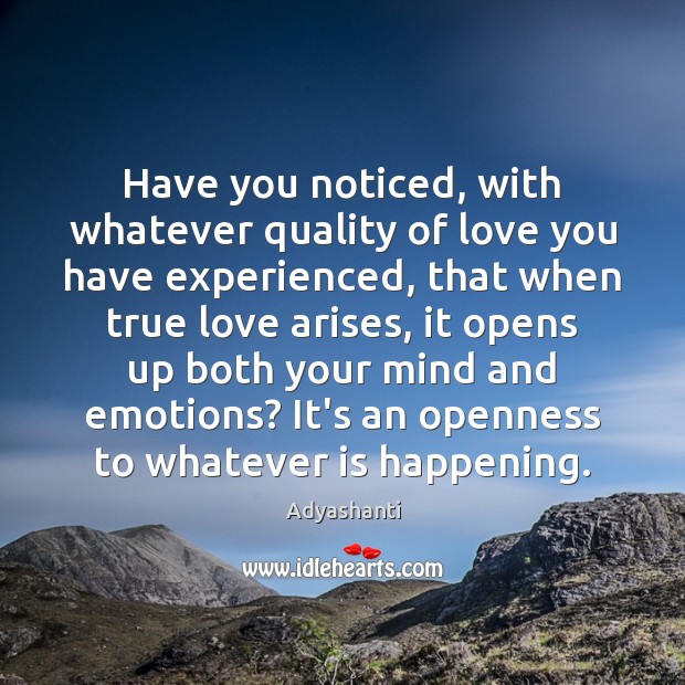 Have you noticed, with whatever quality of love you have experienced, that Image
