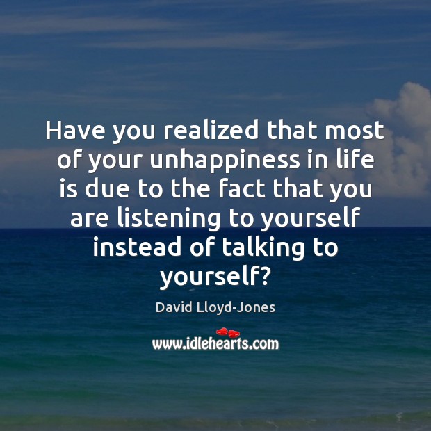 Have you realized that most of your unhappiness in life is due Image