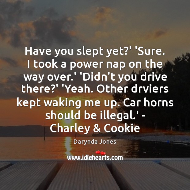Have you slept yet?’ ‘Sure. I took a power nap on Darynda Jones Picture Quote