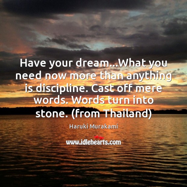 Have your dream…What you need now more than anything is discipline. Image