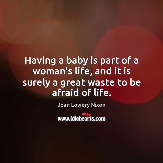 Having a baby is part of a woman’s life, and it is Joan Lowery Nixon Picture Quote