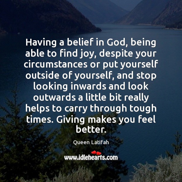 Having a belief in God, being able to find joy, despite your Image