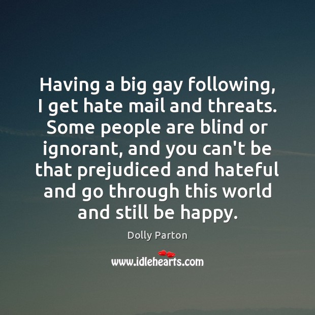Having a big gay following, I get hate mail and threats. Some Dolly Parton Picture Quote