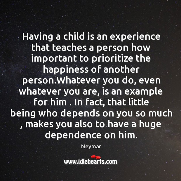 Having a child is an experience that teaches a person how important Image
