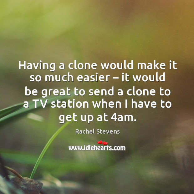 Having a clone would make it so much easier – it would be great to send a clone to a Image