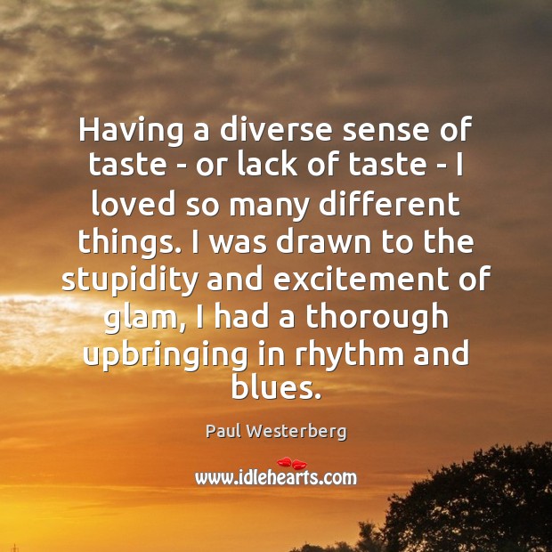 Having a diverse sense of taste – or lack of taste – Paul Westerberg Picture Quote