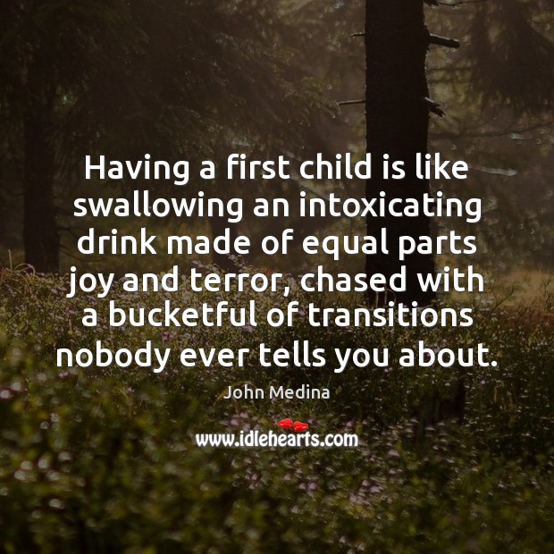 Having a first child is like swallowing an intoxicating drink made of Image