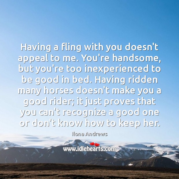 Having a fling with you doesn’t appeal to me. You’re handsome, but Image