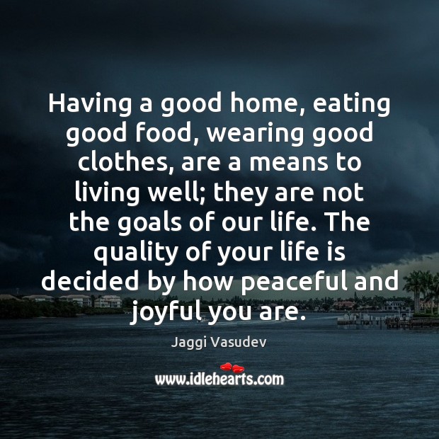 Having a good home, eating good food, wearing good clothes, are a Jaggi Vasudev Picture Quote