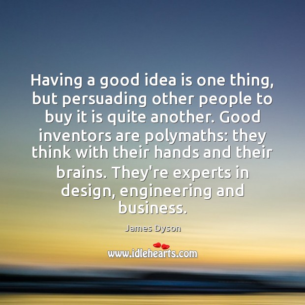 Having a good idea is one thing, but persuading other people to Image