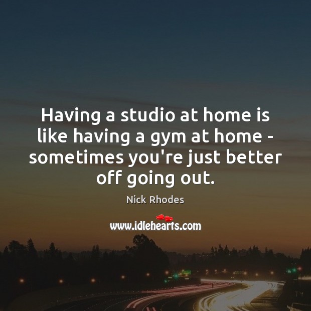 Having a studio at home is like having a gym at home Home Quotes Image