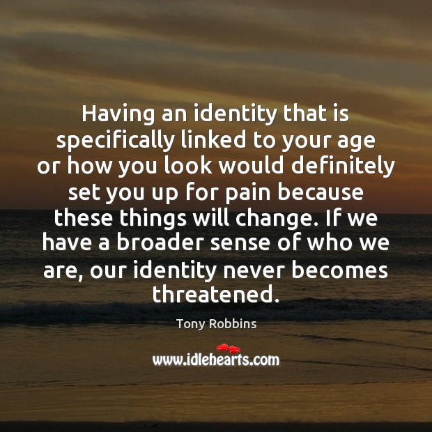 Having an identity that is specifically linked to your age or how Tony Robbins Picture Quote