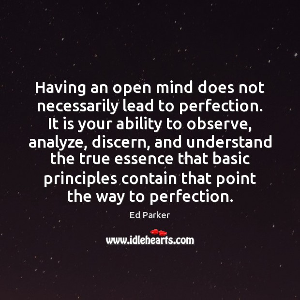 Having an open mind does not necessarily lead to perfection. It is Ed Parker Picture Quote