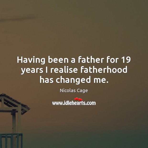 Having been a father for 19 years I realise fatherhood has changed me. Image