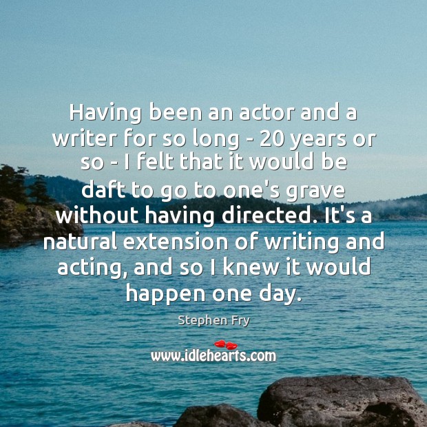 Having been an actor and a writer for so long – 20 years Image