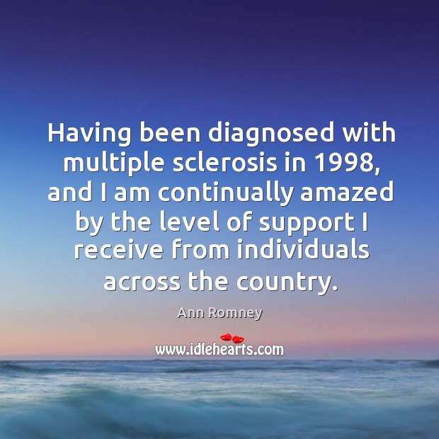 Having been diagnosed with multiple sclerosis in 1998, and I am continually amazed by the level of support i Image