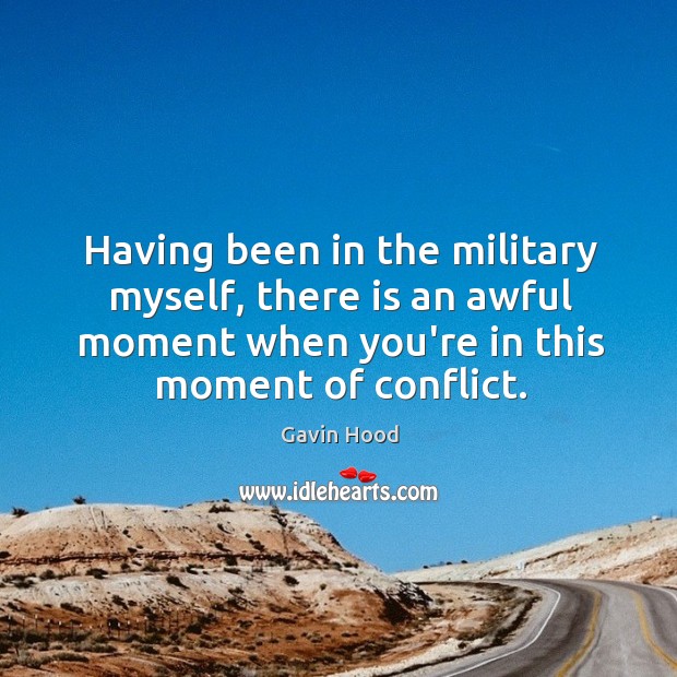 Having been in the military myself, there is an awful moment when Gavin Hood Picture Quote