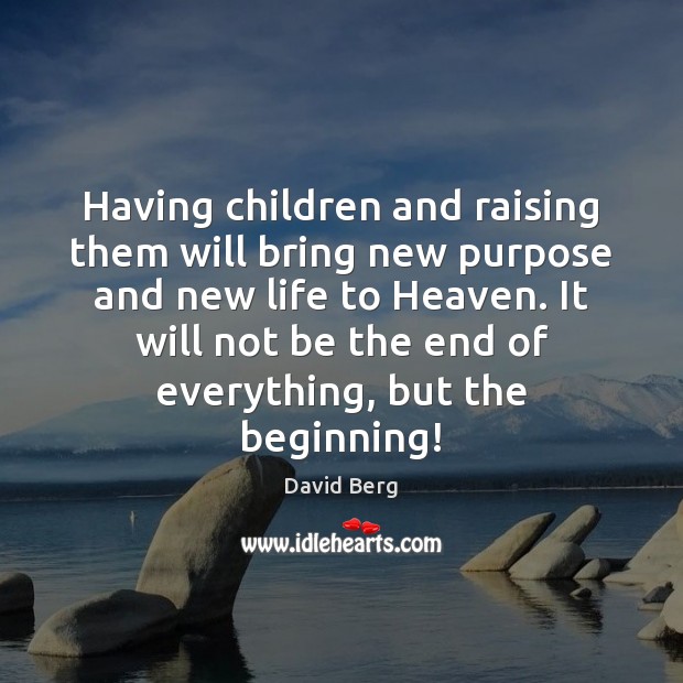 Having children and raising them will bring new purpose and new life David Berg Picture Quote