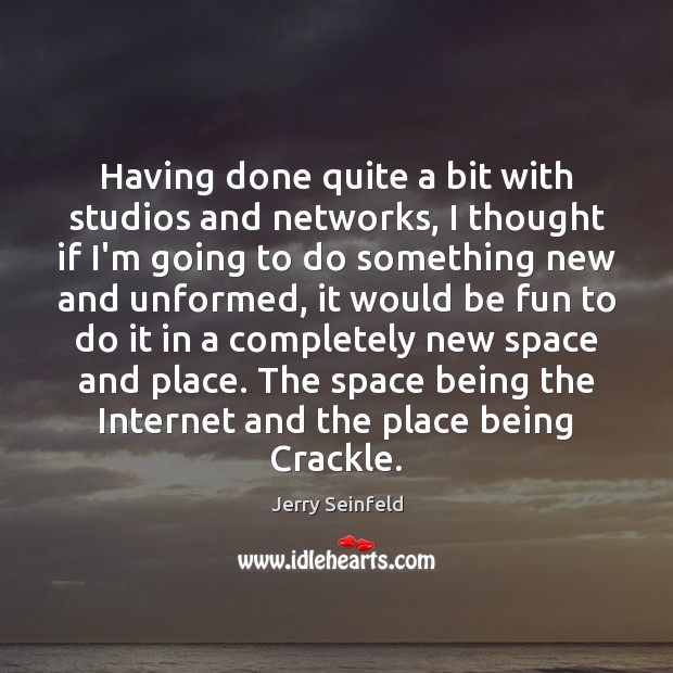 Having done quite a bit with studios and networks, I thought if Image