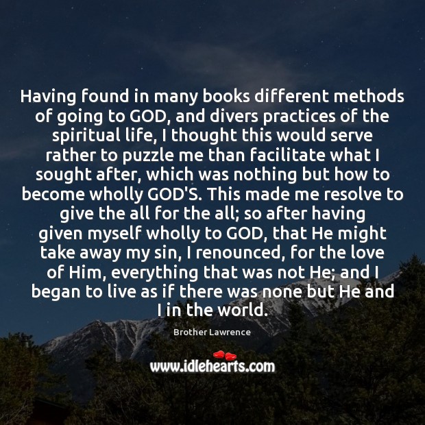 Having found in many books different methods of going to GOD, and Brother Lawrence Picture Quote