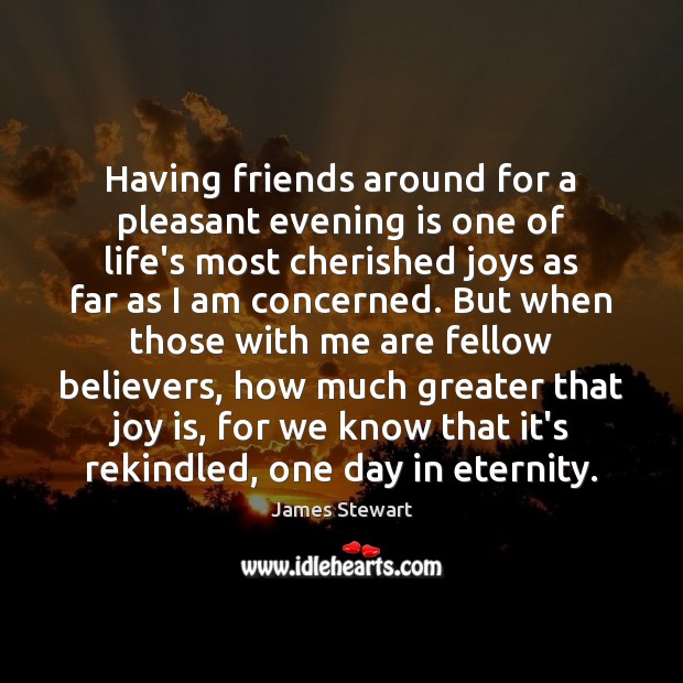 Having friends around for a pleasant evening is one of life’s most Joy Quotes Image