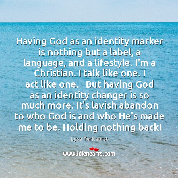 Having God as an identity marker is nothing but a label, a Lysa TerKeurst Picture Quote