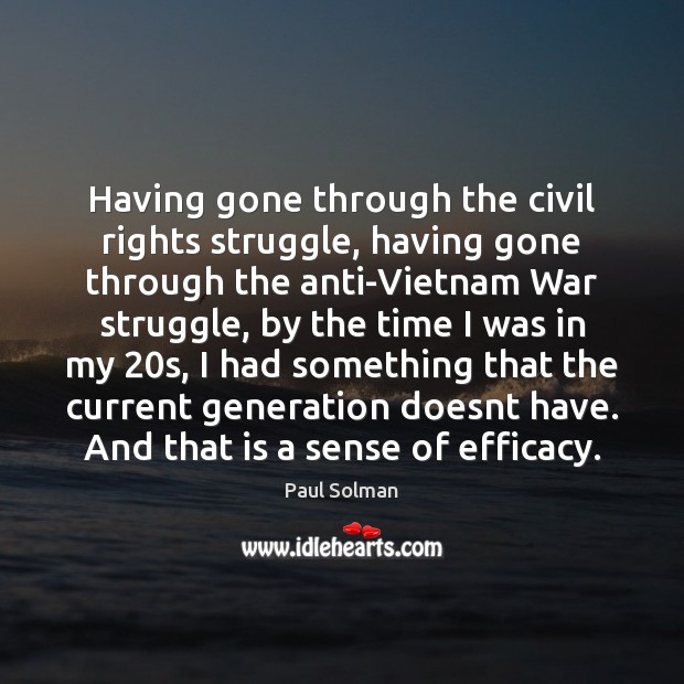 Having gone through the civil rights struggle, having gone through the anti-Vietnam Paul Solman Picture Quote