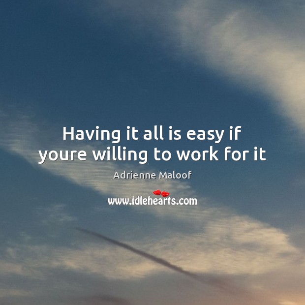 Having it all is easy if youre willing to work for it Image