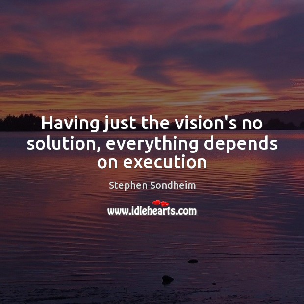 Having just the vision’s no solution, everything depends on execution Image