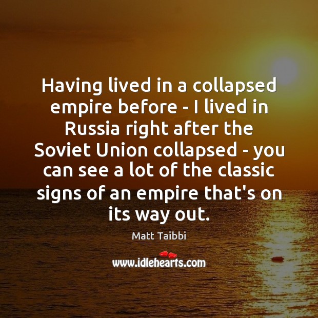 Having lived in a collapsed empire before – I lived in Russia 
