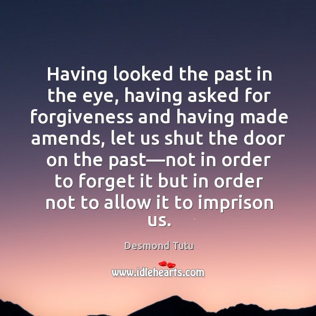 Having looked the past in the eye, having asked for forgiveness and Image
